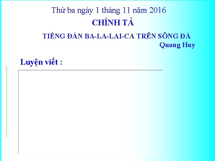 Thứ ba ngày 1 tháng 11 năm 2016 CHÍNH TẢ TIẾNG ĐÀN BA-LA-LAI-CA TRÊN