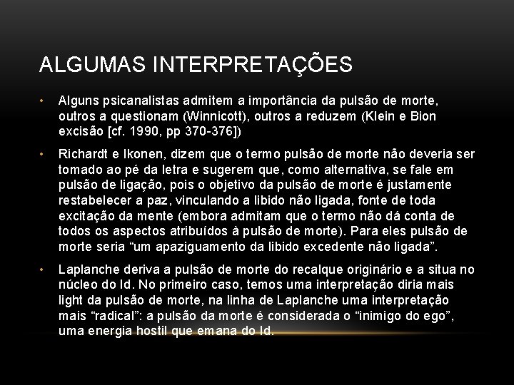 ALGUMAS INTERPRETAÇÕES • Alguns psicanalistas admitem a importância da pulsão de morte, outros a