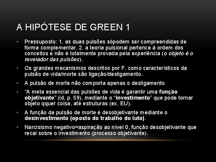 A HIPÓTESE DE GREEN 1 • Pressuposto: 1. as duas pulsões sópodem ser compreendidas