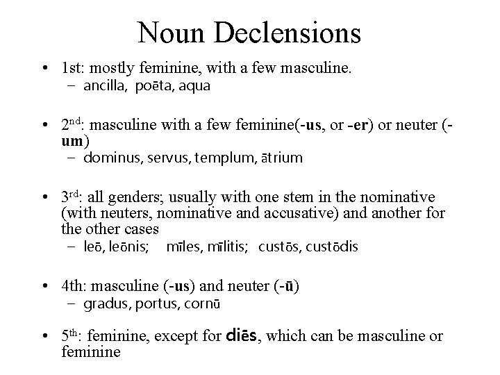 Noun Declensions • 1 st: mostly feminine, with a few masculine. – ancilla, poēta,