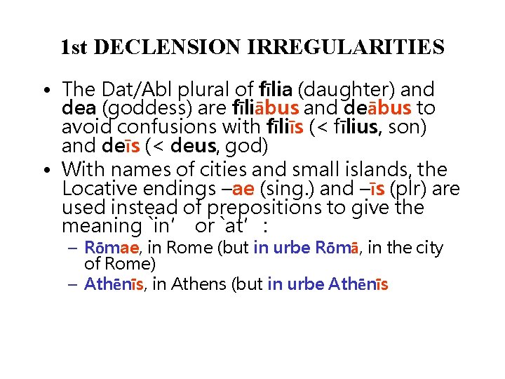1 st DECLENSION IRREGULARITIES • The Dat/Abl plural of fīlia (daughter) and dea (goddess)