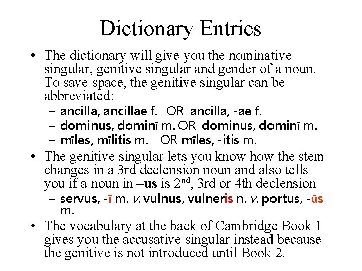 Dictionary Entries • The dictionary will give you the nominative singular, genitive singular and
