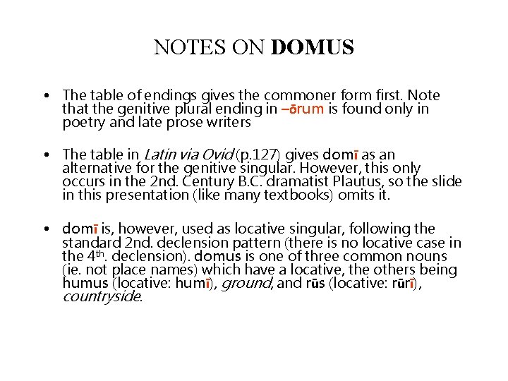 NOTES ON DOMUS • The table of endings gives the commoner form first. Note