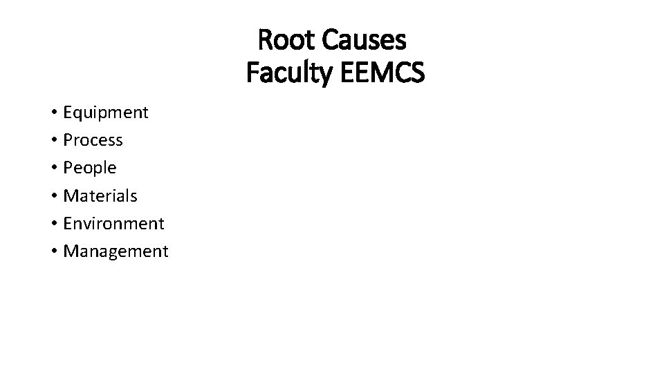 Root Causes Faculty EEMCS • Equipment • Process • People • Materials • Environment