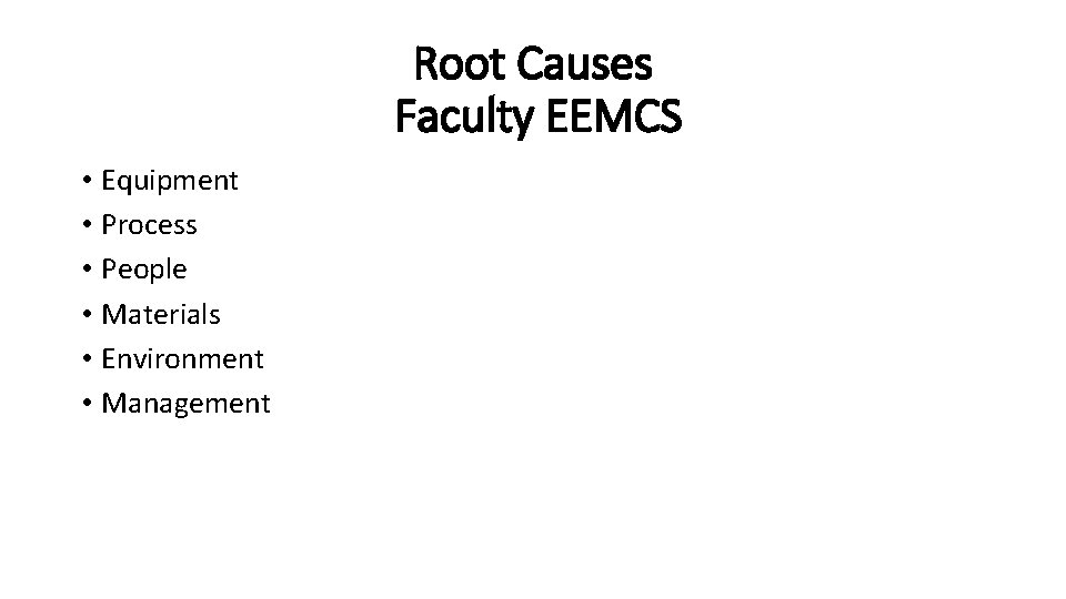 Root Causes Faculty EEMCS • Equipment • Process • People • Materials • Environment