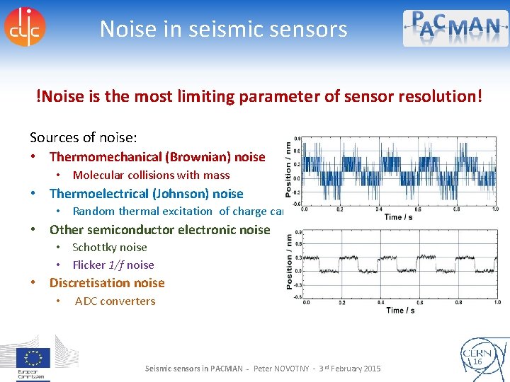 Noise in seismic sensors !Noise is the most limiting parameter of sensor resolution! Sources