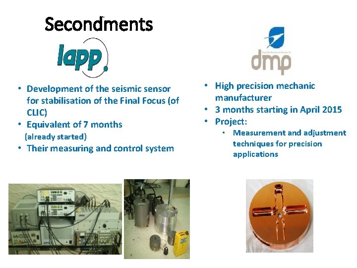 Secondments • Development of the seismic sensor for stabilisation of the Final Focus (of