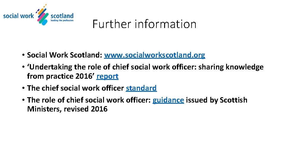 Further information • Social Work Scotland: www. socialworkscotland. org • ‘Undertaking the role of