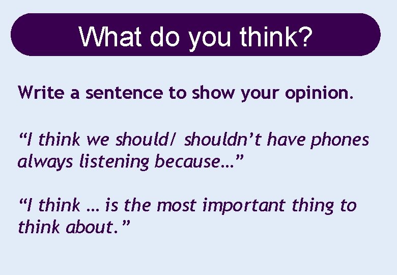 What do you think? Write a sentence to show your opinion. “I think we