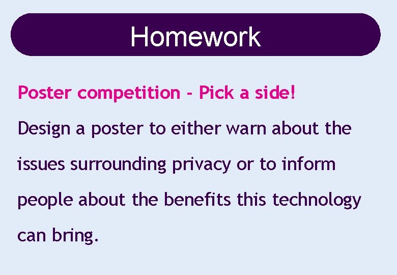 Homework Poster competition - Pick a side! Design a poster to either warn about