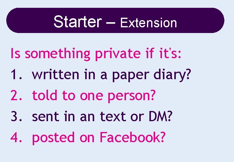 Starter – Extension Is something private if it's: 1. written in a paper diary?