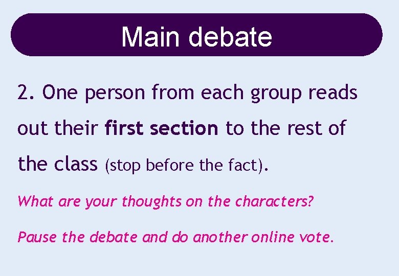Main debate 2. One person from each group reads out their first section to