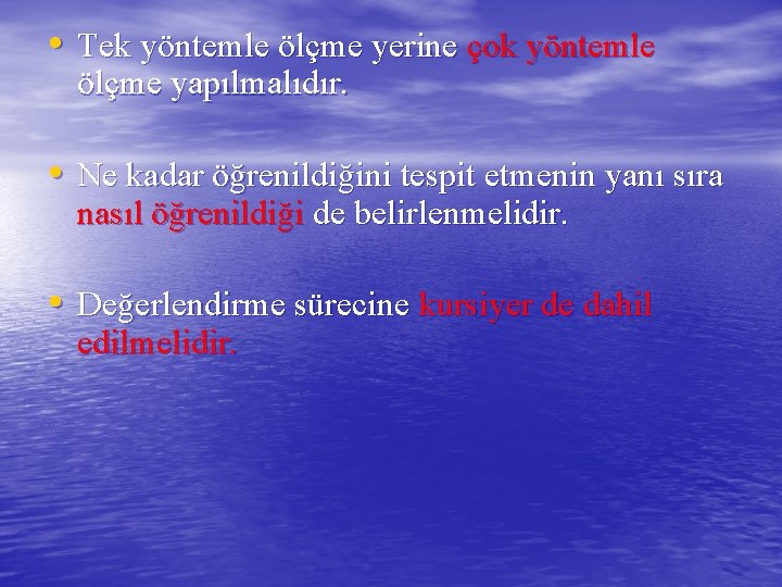  • Tek yöntemle ölçme yerine çok yöntemle ölçme yapılmalıdır. • Ne kadar öğrenildiğini