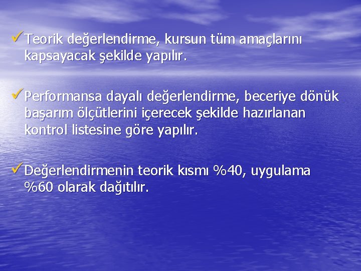 üTeorik değerlendirme, kursun tüm amaçlarını kapsayacak şekilde yapılır. üPerformansa dayalı değerlendirme, beceriye dönük başarım