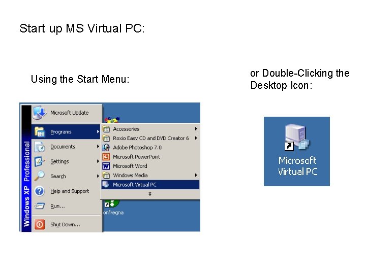 Start up MS Virtual PC: Using the Start Menu: or Double-Clicking the Desktop Icon: