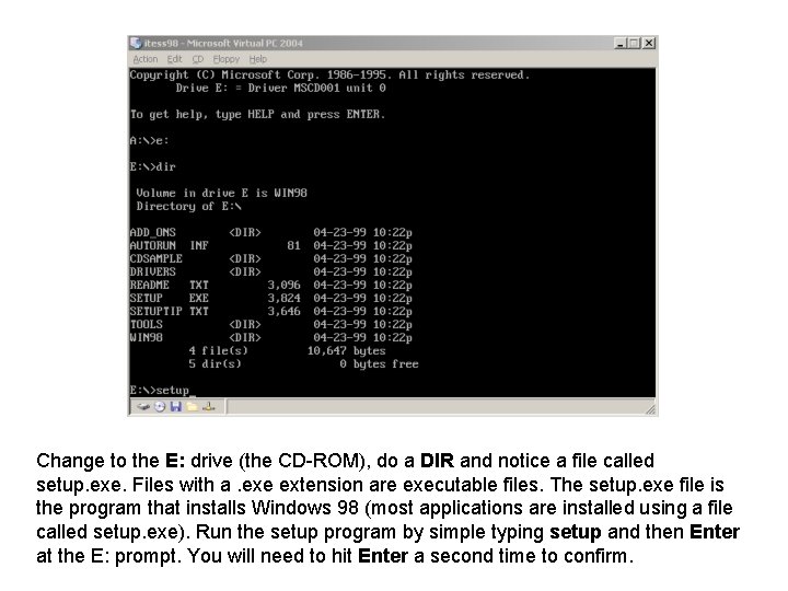 Change to the E: drive (the CD-ROM), do a DIR and notice a file