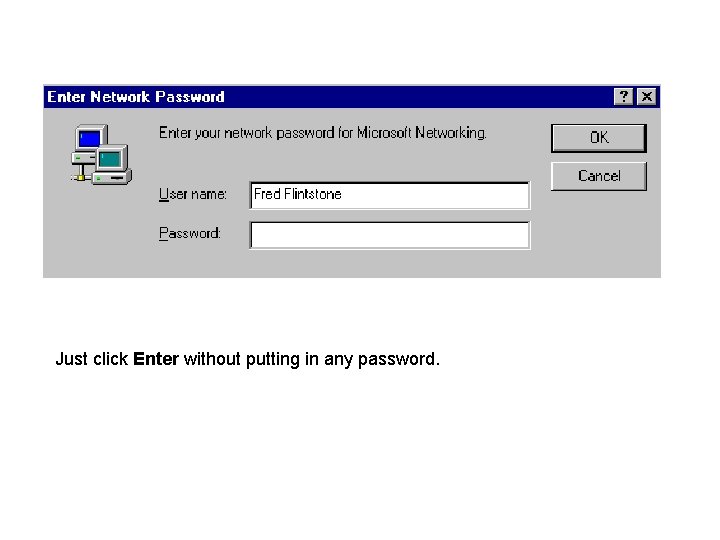 Just click Enter without putting in any password. 