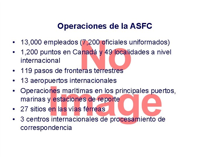 Operaciones de la ASFC • 13, 000 empleados (7, 200 oficiales uniformados) • 1,
