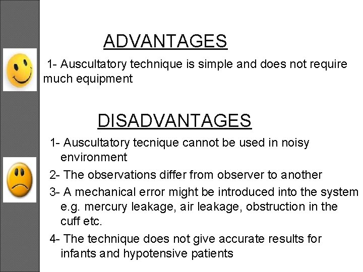 ADVANTAGES 1 - Auscultatory technique is simple and does not require much equipment DISADVANTAGES