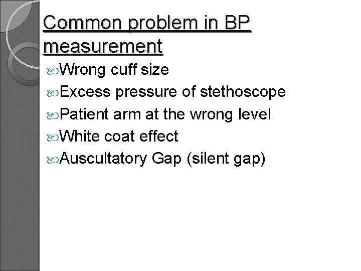 Common problem in BP measurement Wrong cuff size Excess pressure of stethoscope Patient arm