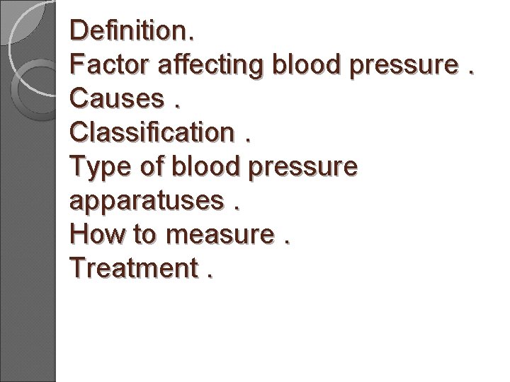 Definition. Factor affecting blood pressure. Causes. Classification. Type of blood pressure apparatuses. How to