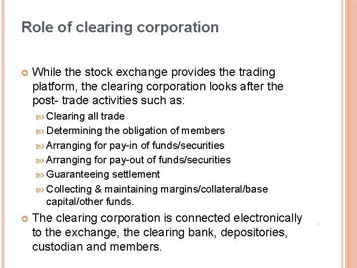 Role of clearing corporation While the stock exchange provides the trading platform, the clearing