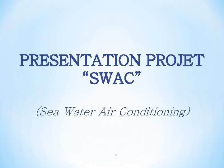 PRESENTATION PROJET “SWAC” (Sea Water Air Conditioning) 1 