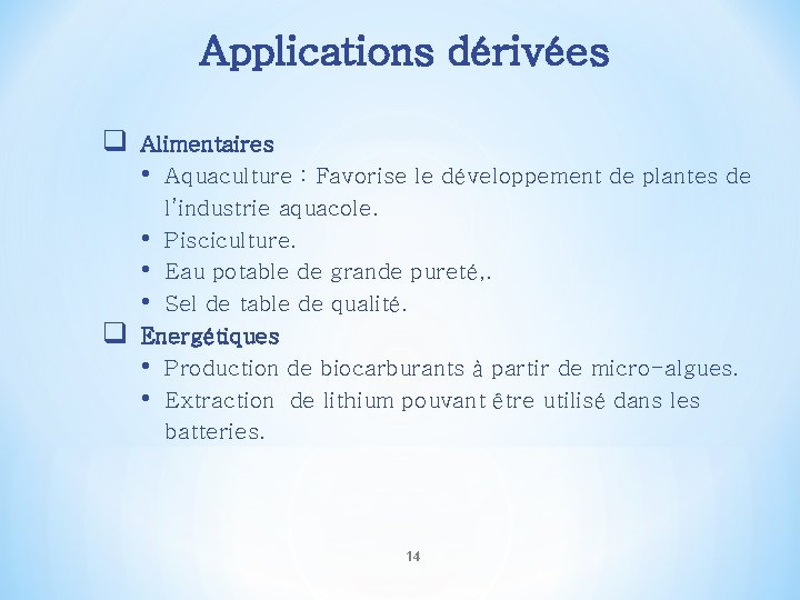 Applications dérivées q q Alimentaires • Aquaculture : Favorise le développement de plantes de