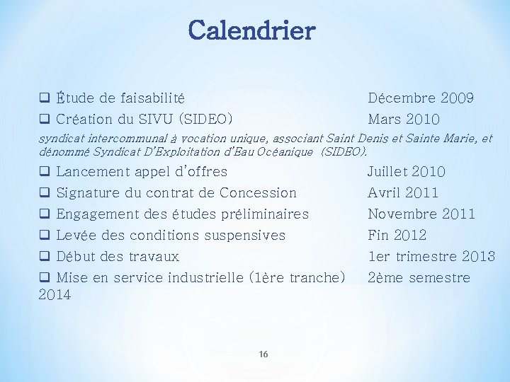 Calendrier q Étude de faisabilité q Création du SIVU (SIDEO) Décembre 2009 Mars 2010 Calendrier q Étude de faisabilité q Création du SIVU (SIDEO) Décembre 2009 Mars 2010