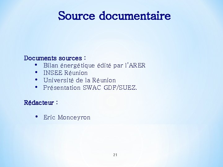 Source documentaire Documents sources : • Bilan énergétique édité par l’ARER • INSEE Réunion Source documentaire Documents sources : • Bilan énergétique édité par l’ARER • INSEE Réunion