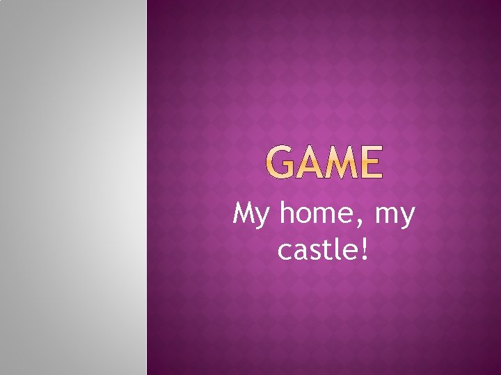 My home, my castle! 