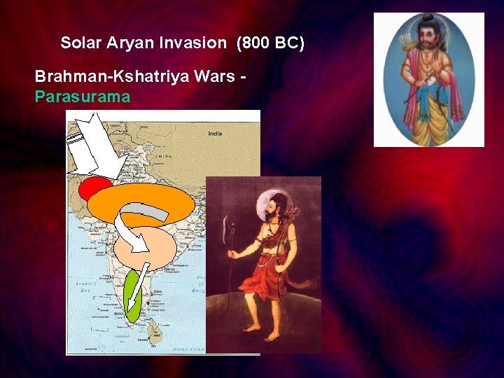Solar Aryan Invasion (800 BC) Brahman-Kshatriya Wars Parasurama 