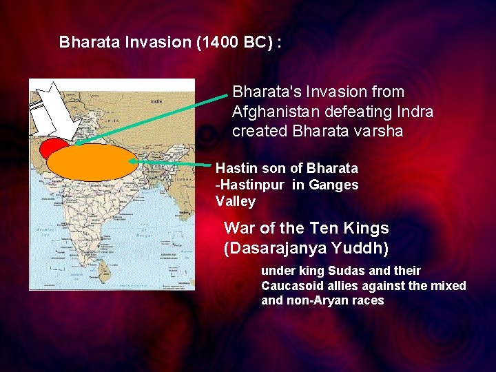 Bharata Invasion (1400 BC) : Bharata's Invasion from Afghanistan defeating Indra created Bharata varsha