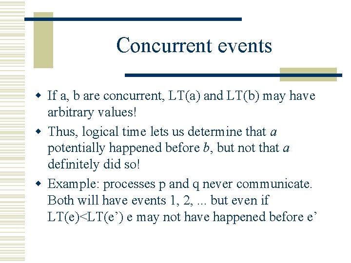 Concurrent events w If a, b are concurrent, LT(a) and LT(b) may have arbitrary