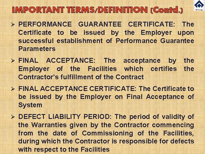 IMPORTANT TERMS/DEFINITION (Contd. ) Ø PERFORMANCE GUARANTEE CERTIFICATE: The Certificate to be issued by