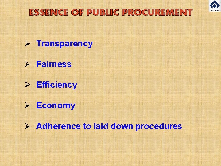 ESSENCE OF PUBLIC PROCUREMENT Ø Transparency Ø Fairness Ø Efficiency Ø Economy Ø Adherence