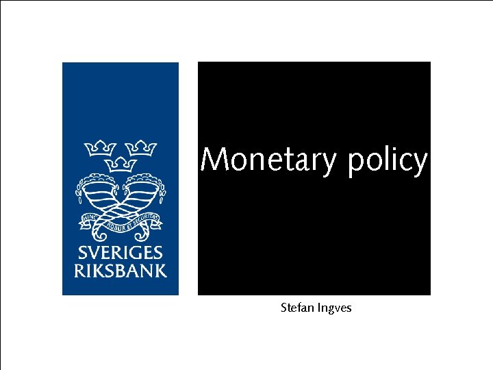 Monetary policy Stefan Ingves 