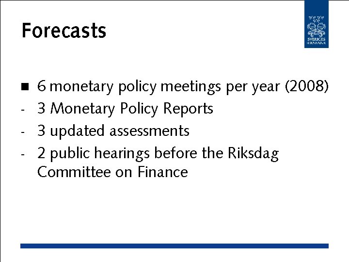 Forecasts 6 monetary policy meetings per year (2008) - 3 Monetary Policy Reports -