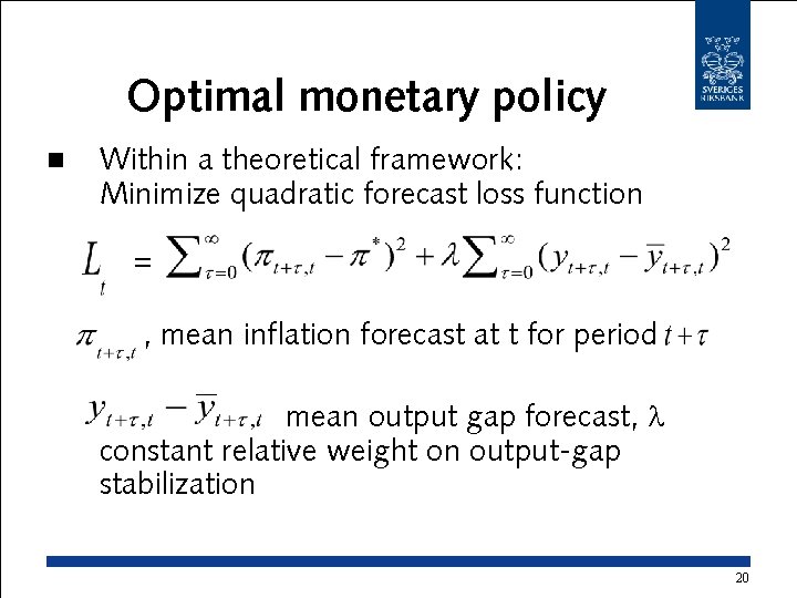 Optimal monetary policy n Within a theoretical framework: Minimize quadratic forecast loss function =