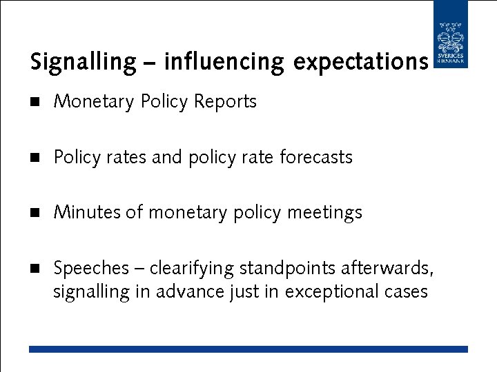 Signalling – influencing expectations n Monetary Policy Reports n Policy rates and policy rate