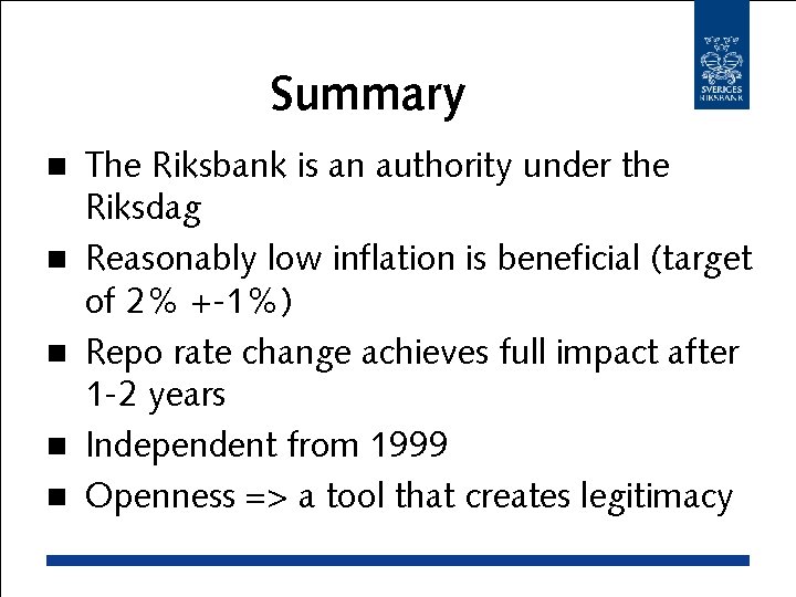 Summary n n n The Riksbank is an authority under the Riksdag Reasonably low
