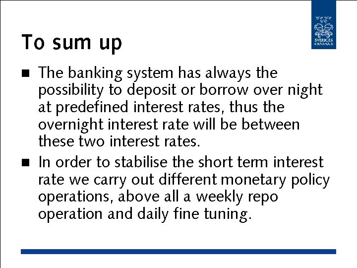 To sum up The banking system has always the possibility to deposit or borrow