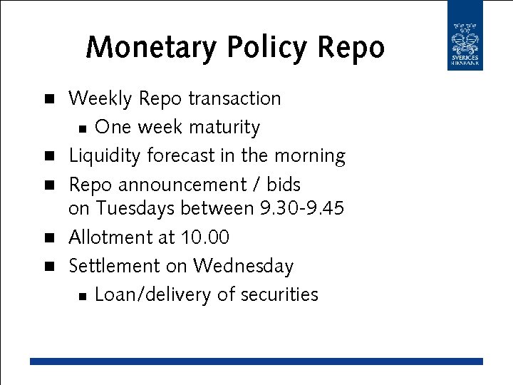 Monetary Policy Repo n n n Weekly Repo transaction n One week maturity Liquidity