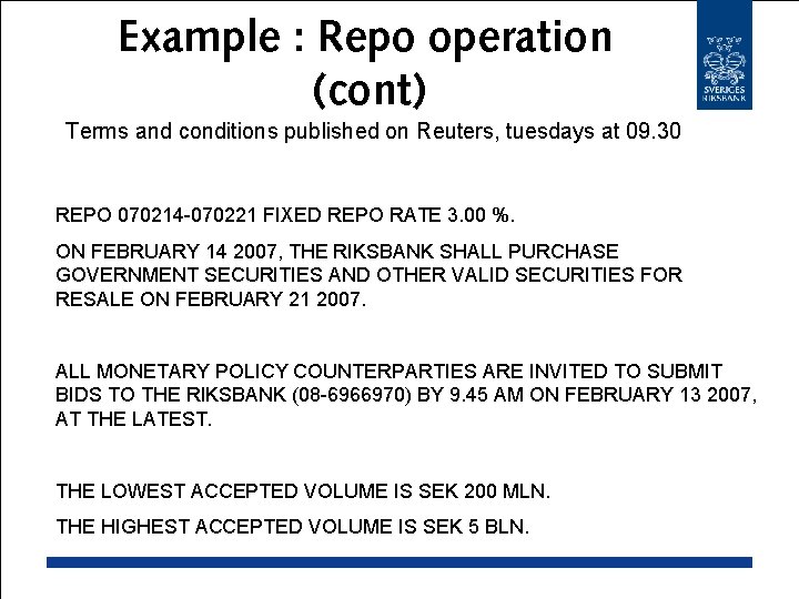 Example : Repo operation (cont) Terms and conditions published on Reuters, tuesdays at 09.