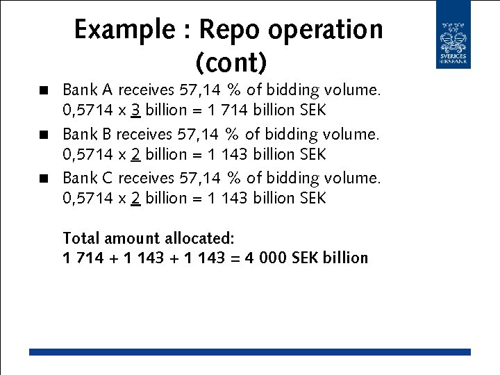 Example : Repo operation (cont) Bank A receives 57, 14 % of bidding volume.