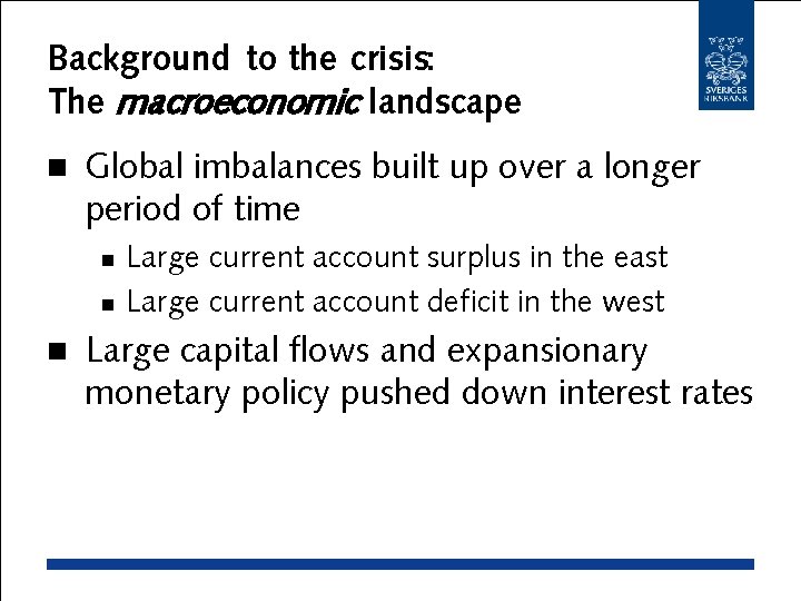 Background to the crisis: The macroeconomic landscape n Global imbalances built up over a