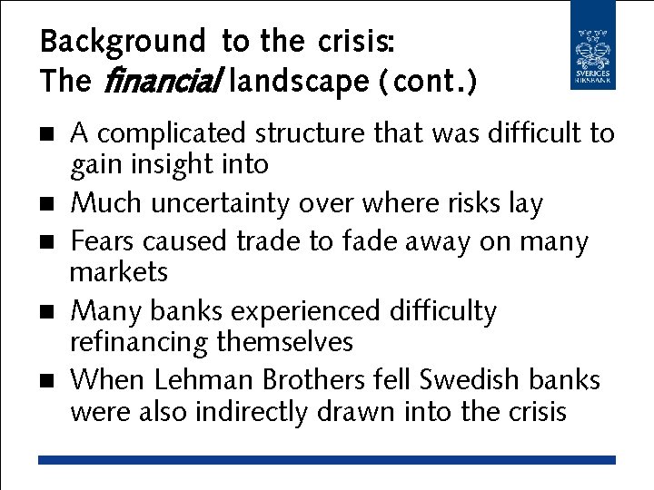 Background to the crisis: The financial landscape (cont. ) n n n A complicated