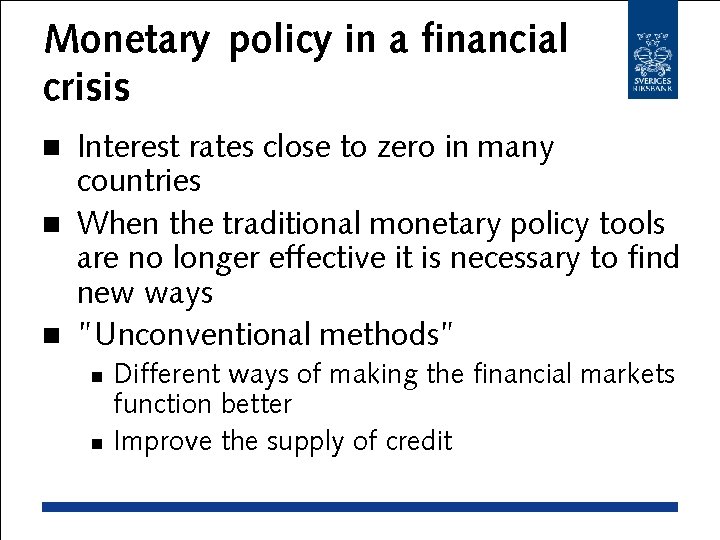 Monetary policy in a financial crisis Interest rates close to zero in many countries