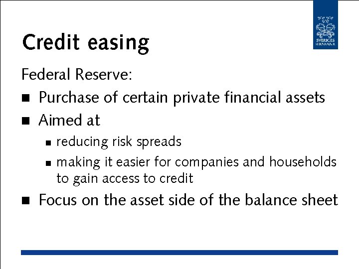 Credit easing Federal Reserve: n Purchase of certain private financial assets n Aimed at