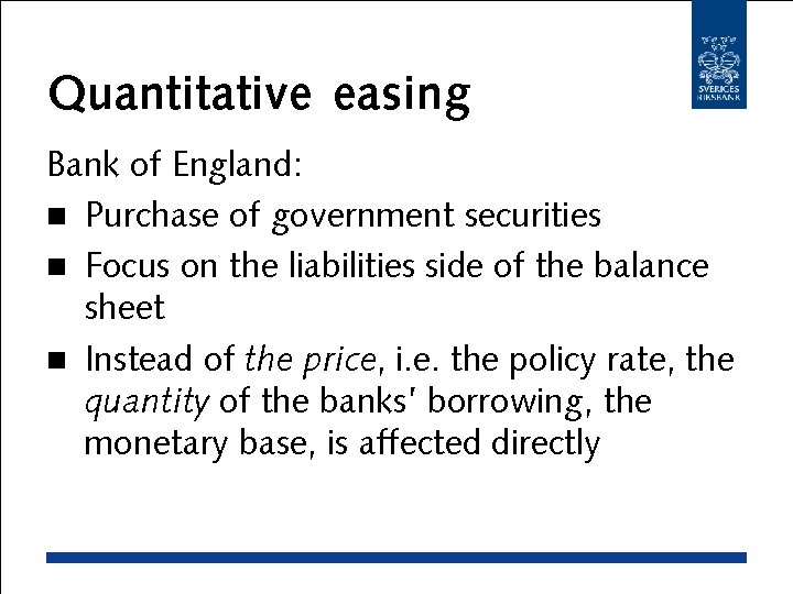 Quantitative easing Bank of England: n Purchase of government securities n Focus on the